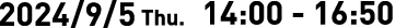 2024/9/5 thu. 14:00-16:50